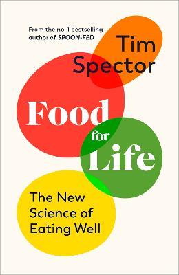 Food for Life: The New Science of Eating Well, by the #1 bestselling author of SPOON-FED - Tim Spector - cover