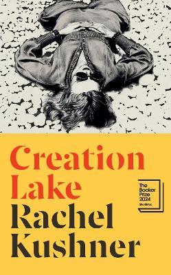 Creation Lake: From the Booker Prize-shortlisted author - Rachel Kushner - cover