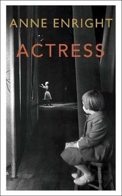 Actress: LONGLISTED FOR THE WOMEN'S PRIZE - Anne Enright - cover