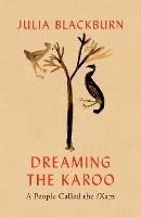 Dreaming the Karoo: A People Called the /Xam - Julia Blackburn - cover
