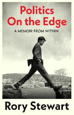 Politics On the Edge: The instant #1 Sunday Times bestseller from the host of hit podcast The Rest Is Politics - Rory Stewart - cover