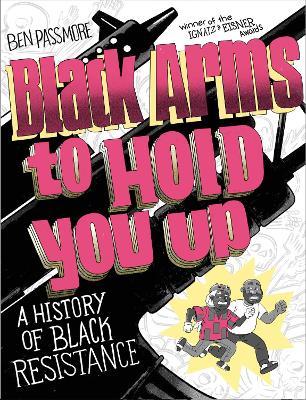 Black Arms to Hold You Up: A History of Black Resistance - Ben Passmore - cover