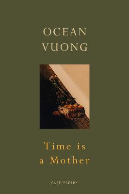 Time is a Mother: From the bestselling author of On Earth We're Briefly Gorgeous - Ocean Vuong - cover