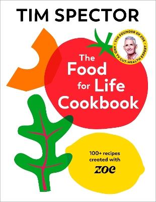 The Food For Life Cookbook: 100+ Recipes Created with ZOE - Tim Spector - cover