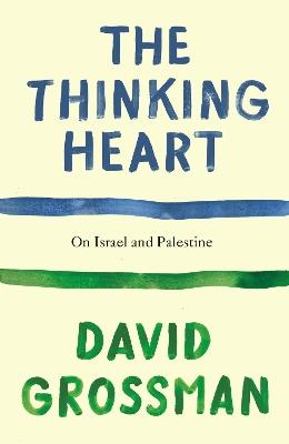 The Thinking Heart: On Israel and Palestine - David Grossman - cover
