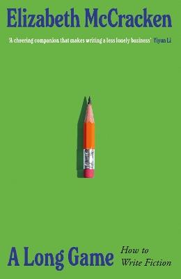 A Long Game: How to Write Fiction - Elizabeth McCracken - cover