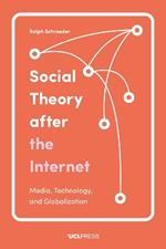 Social Theory After the Internet: Media, Technology, and Globalization