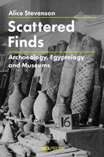 Scattered Finds: Archaeology, Egyptology and Museums