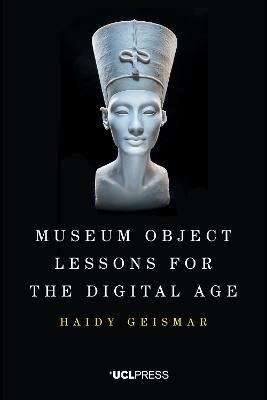 Museum Object Lessons for the Digital Age - Haidy Geismar - cover