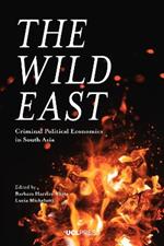 The Wild East: Criminal Political Economies in South Asia
