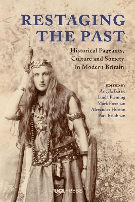 Restaging the Past: Historical Pageants, Culture and Society in Modern Britain - cover
