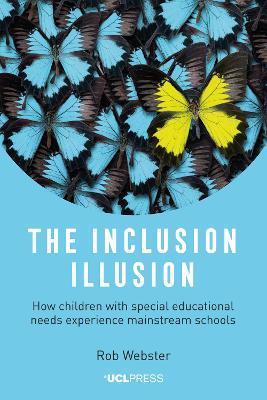 The Inclusion Illusion: How Children with Special Educational Needs Experience Mainstream Schools - Rob Webster - cover