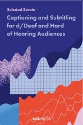 Captioning and Subtitling for d/Deaf and Hard of Hearing Audiences - Soledad Zarate - cover
