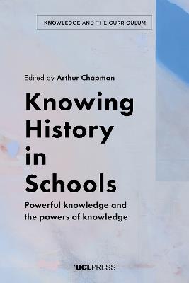 Knowing History in Schools: Powerful Knowledge and the Powers of Knowledge - cover