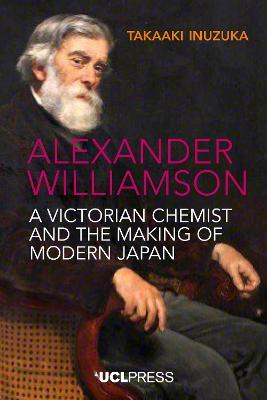 Alexander Williamson: A Victorian Chemist and the Making of Modern Japan - Takaaki Inuzuka - cover
