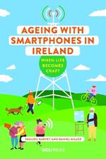 Ageing with Smartphones in Ireland: When Life Becomes Craft