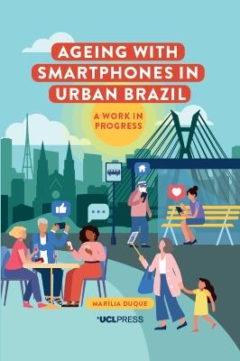 Ageing with Smartphones in Urban Brazil: A Work in Progress - Marília Duque - cover