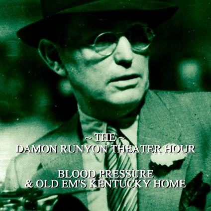 Damon Runyon Theater - Blood Pressure & Old Ems Kentucky Home