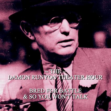 Damon Runyon Theater - Bred for Battle & So You Won't Talk