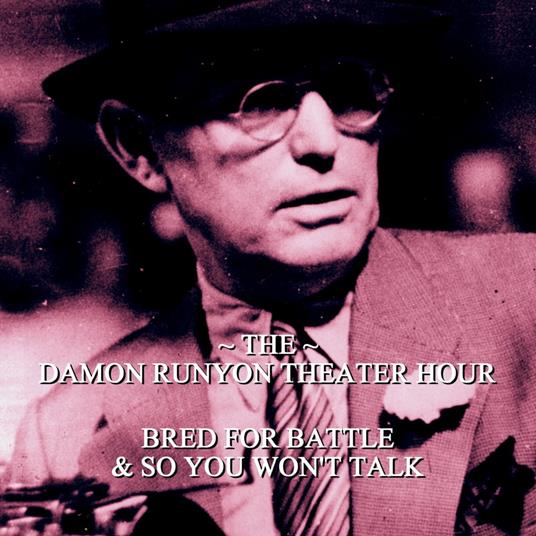 Damon Runyon Theater - Bred for Battle & So You Won't Talk