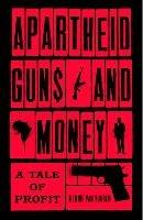 Apartheid Guns and Money: A Tale of Profit
