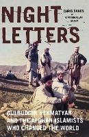 Night Letters: Gulbuddin Hekmatyar and the Afghan Islamists Who Changed the World - Chris Sands - cover