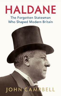 Haldane: The Forgotten Statesman Who Shaped Modern Britain - John Campbell - cover