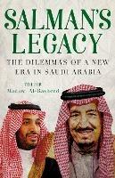 Salman's Legacy: The Dilemmas of a New Era in Saudi Arabia - Madawi Rasheed - cover