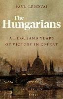 The Hungarians: A Thousand Years of Victory in Defeat - Paul Lendvai - cover