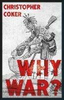 Why War? - Christopher Coker - cover