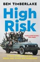 High Risk: A True Story of the SAS, Drugs and Other Bad Behaviour - Ben Timberlake - cover