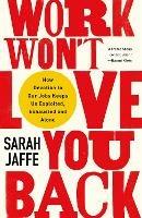 Work Won't Love You Back: How Devotion to Our Jobs Keeps Us Exploited, Exhausted and Alone - Sarah Jaffe - cover