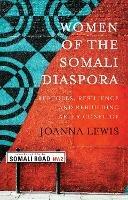 Women of the Somali Diaspora: Refugees, Resilience and Rebuilding After Conflict - Joanna Lewis - cover
