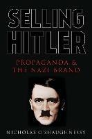 Selling Hitler: Propaganda and the Nazi Brand - Nicholas Jackson O'Shaughnessy - cover