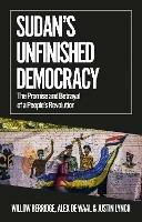 Sudan's Unfinished Democracy: The Promise and Betrayal of a People's Revolution - Willow Berridge,Alex Waal,Justin Lynch - cover