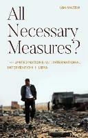 All Necessary Measures?: The United Nations and International Intervention in Libya - Ian Martin - cover