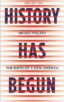 History Has Begun: The Birth of a New America - Bruno Macaes - cover