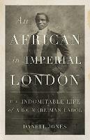 An African in Imperial London: The Indomitable Life of A. B. C. Merriman-Labor - Danell Jones - cover