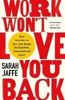 Work Won't Love You Back: How Devotion to Our Jobs Keeps Us Exploited, Exhausted and Alone - Sarah Jaffe - cover