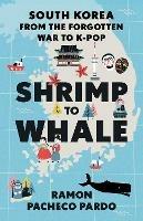 Shrimp to Whale: South Korea from the Forgotten War to K-Pop