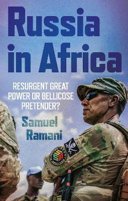 Russia in Africa: Resurgent Great Power or Bellicose Pretender? - Samuel Ramani - cover