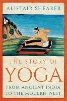 The Story of Yoga: From Ancient India to the Modern West