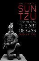 Deciphering Sun Tzu: How to Read the Art of War - Derek M. C. Yuen - cover