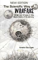 The Scientific Way of Warfare: Order and Chaos on the Battlefields of Modernity - Antoine J. Bousquet - cover