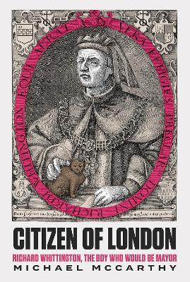 Citizen of London: Richard Whittington-The Boy Who Would Be Mayor - Michael McCarthy - cover
