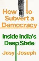 How to Subvert a Democracy: Inside India's Deep State