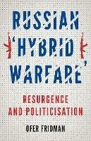 Russian 'Hybrid Warfare': Resurgence and Politicisation