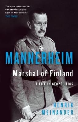 Mannerheim, Marshal of Finland: A Life in Geopolitics - Henrik Meinander - cover