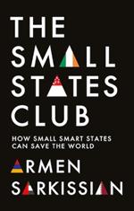 The Small States Club: How Small Smart Powers Can Save the World