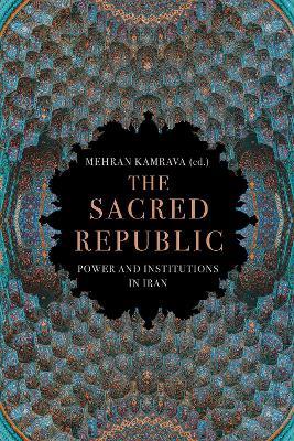 The Sacred Republic: Power and Institutions in Iran - cover